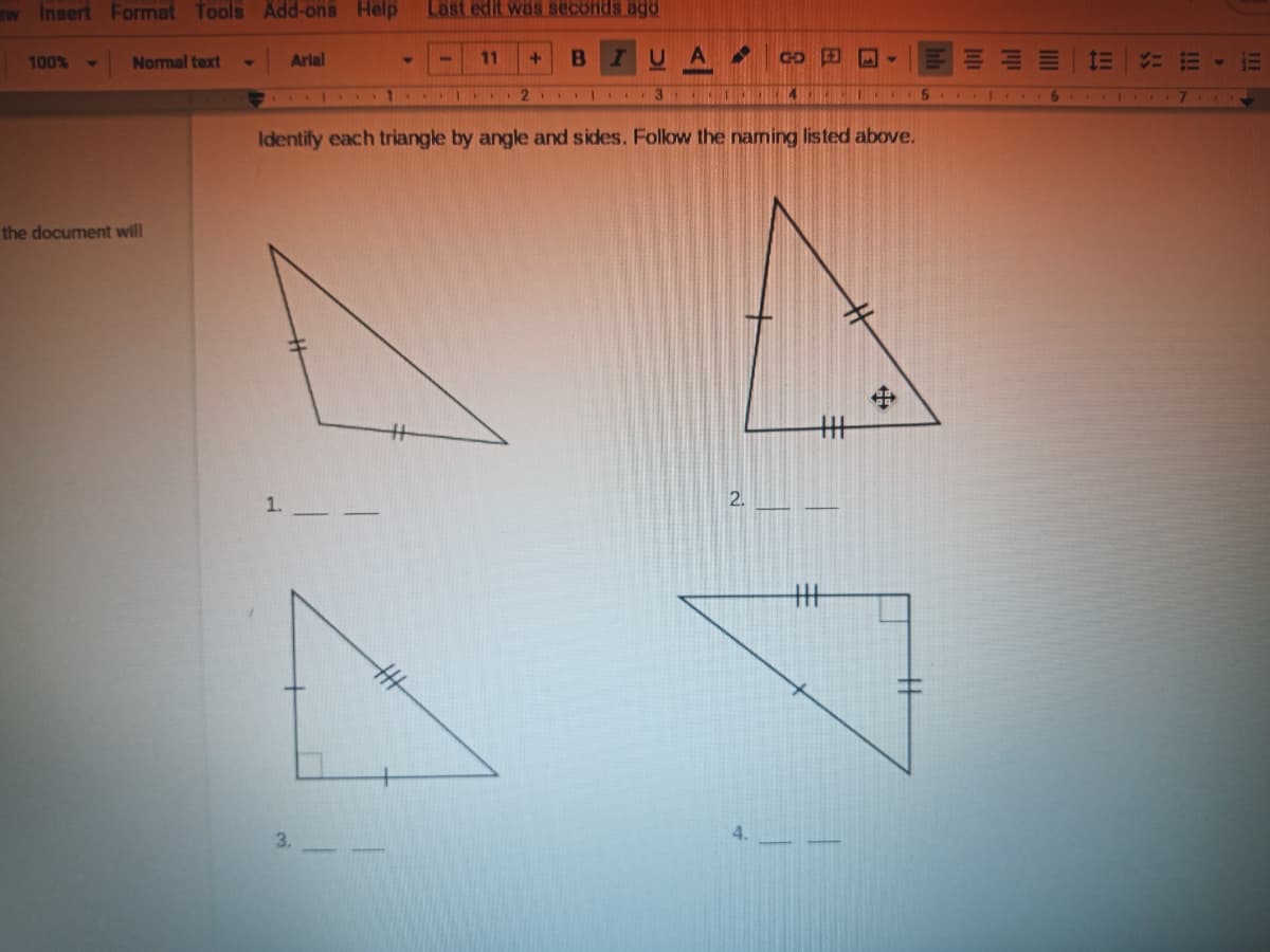 w Insert Format
Tools Add-ons Help
Last edit was seconds ago
Normal text
Arlal
11
+.
IUA
100%
2
Identify each triangle by angle and sides. Folow the naming listed above.
the document will
丰
1.
2.
丰
3.
4.
中
