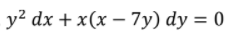 y² dx + x(x – 7y) dy = 0
