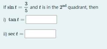 If sin t =
3
and t is in the 2nd quadrant, then
i) tant
ii) sec t =
