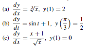 dy
(a)
= VI, y(1) = 2
dx
dy
(b)
dt
sint +1, y (G) =;
2
dy
(c)
dx
x +1
y(1) =0
