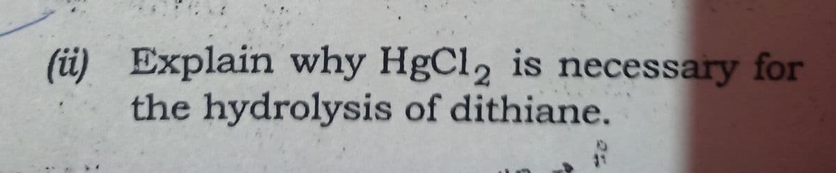 (ü) Explain why HgCl2 is necessary for
the hydrolysis of dithiane.
