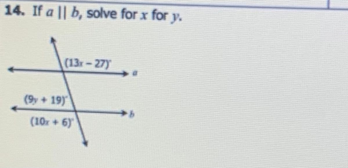 14. If a || b, solve for x for y.
(13r-27)
(9y+ 19)
(10r+ 6)
