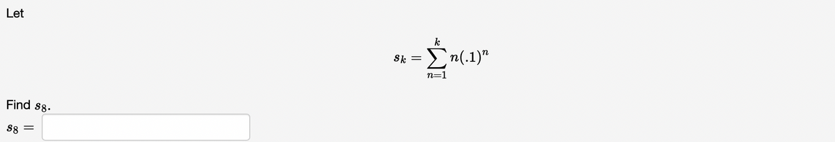 Let
Find $8.
S8 =
Sk
||
k
Ën
n=1
`n(.1)"