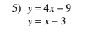 5) у%34x-9
y = x- 3
