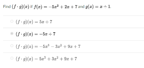 Find (f 9)(2) if f(æ) = -5x? + 2x + 7 and g(x) = x +1.
O (f 9) (x) = 5æ +7
(f: 9)(x) = -5x + 7
O (f. 9) (x) = -5x – 322 + 9x + 7
O (f 9)(x) = 5a3+ 3x² + 9x + 7
