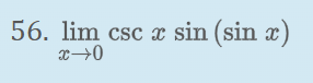 56. lim csc x sin (sin x)
x →0