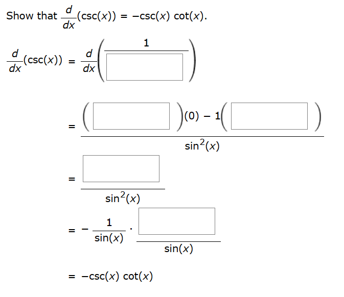 Show that
d
dx
d
dx
-(csc(x))
−(csc(x)) = −csc(x) cot(x).
=
=
||
=
d
dx
sin²(x)
1
sin(x)
1
-csc(x) cot(x)
(0) - 1(
sin²(x)
sin(x)