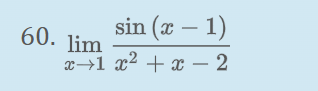 60. lim
x1
sin (x - 1)
x² + x - 2