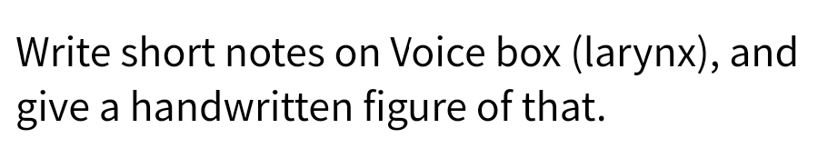 Write short notes on Voice box (larynx), and
give a handwritten figure of that.
