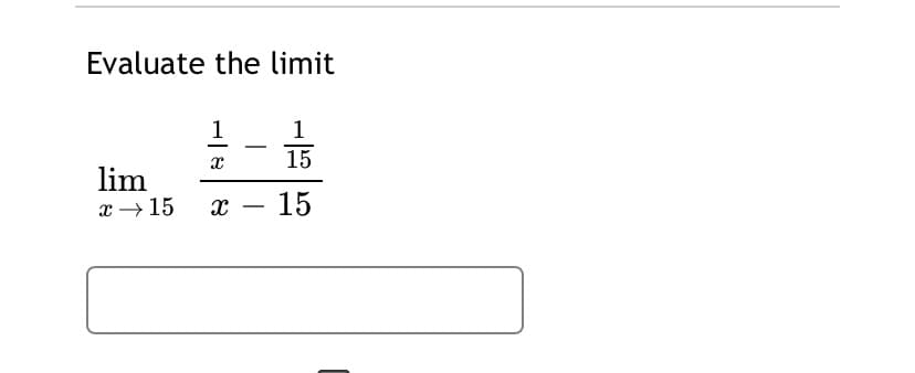 Evaluate the limit
1
1
15
lim
x → 15
15
-
