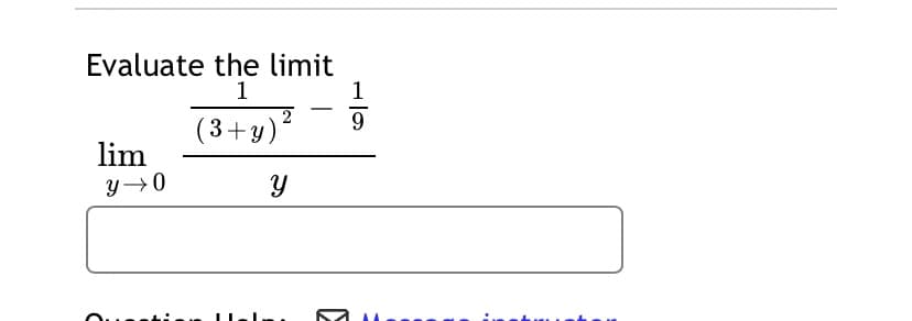 Evaluate the limit
1
1
(3+y)*
2
9.
lim
