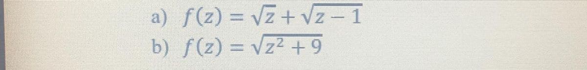 a) f(z) = vz+ Vz-1
b) f(z) = vz2 +9
