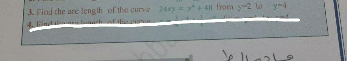 3. Find the arc length of the curve 24xy y' + 48 from y-2 to y-4
4. Find the are lenoth of the curve
