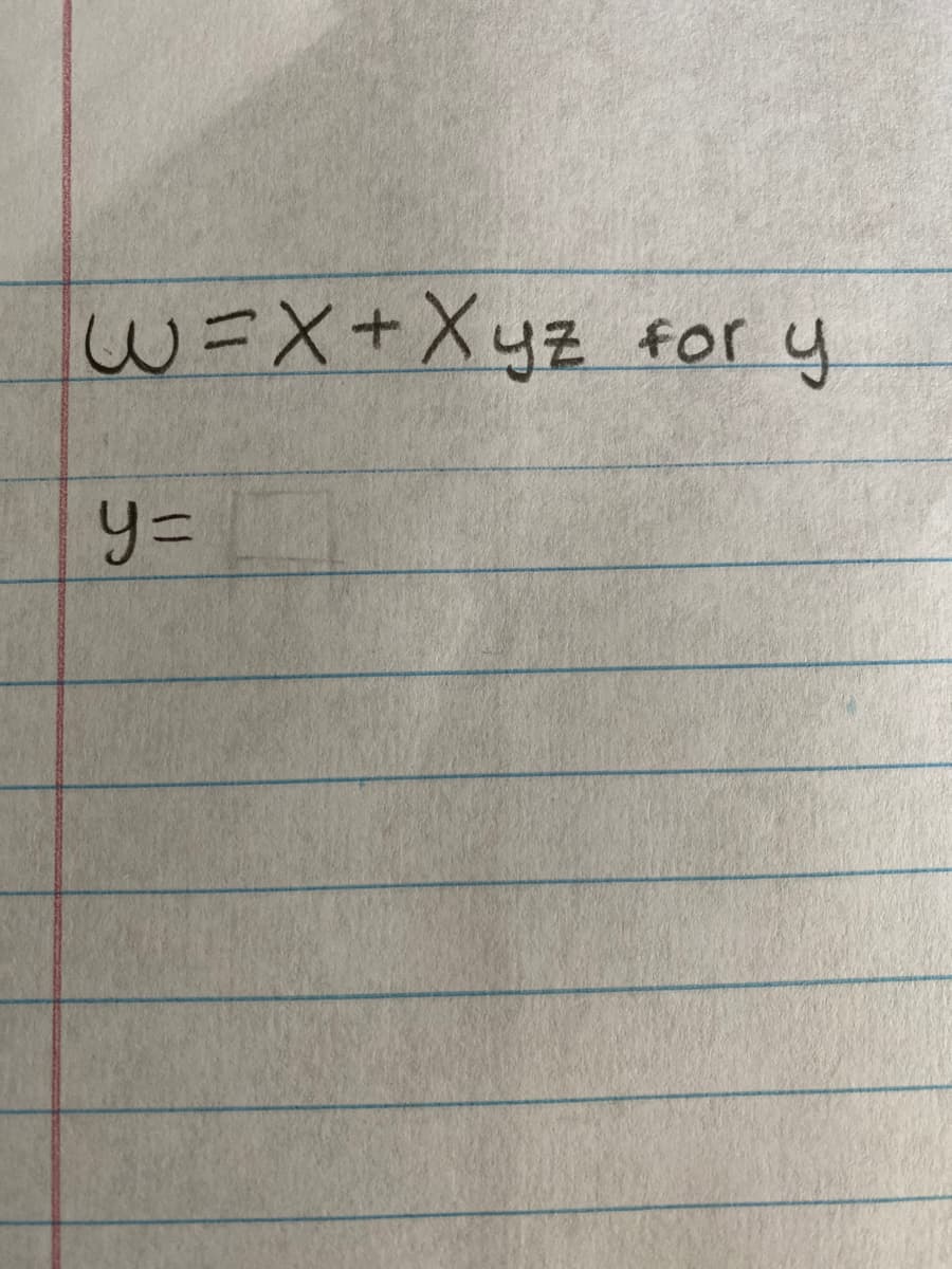 The image displays a mathematical expression and an equation to solve for a specific variable:

Expression:
\[ w = x + xyz \]

The task is to solve for \( y \), and there is an empty line indicating where the solution for \( y \) should be written.

To solve for \( y \), you'll need to rearrange the equation:

1. Start with the given equation: 
   \[ w = x + xyz \]

2. Subtract \( x \) from both sides:
   \[ w - x = xyz \]

3. Divide both sides by \( xz \) (assuming \( x \neq 0 \) and \( z \neq 0 \)):
   \[ y = \frac{w - x}{xz} \]

This will give the expression for \( y \) in terms of \( w \), \( x \), and \( z \).