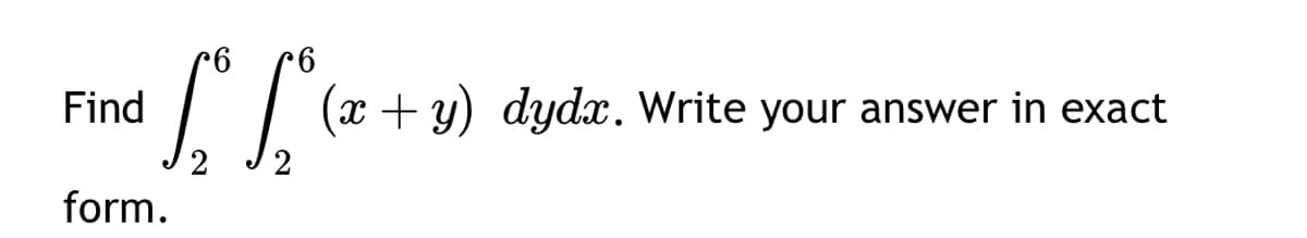 Find
form.
(x + y) dydx. Write your answer in exact
từ da l
2
6 6