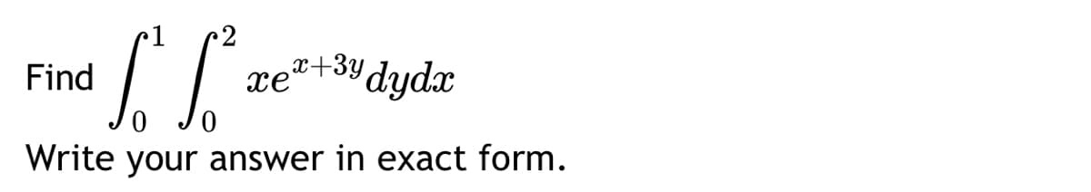 L. L² ze²
0
Write your answer in exact form.
Find
₂x+3y dydx