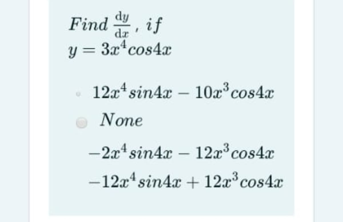 Find , if
dy
dr
y = 3x cos4x
12x*sin4x – 10a° cos4x
None
-2x4 sin4x – 12x cos4x
-12x4sin4x + 12x° cos4x
