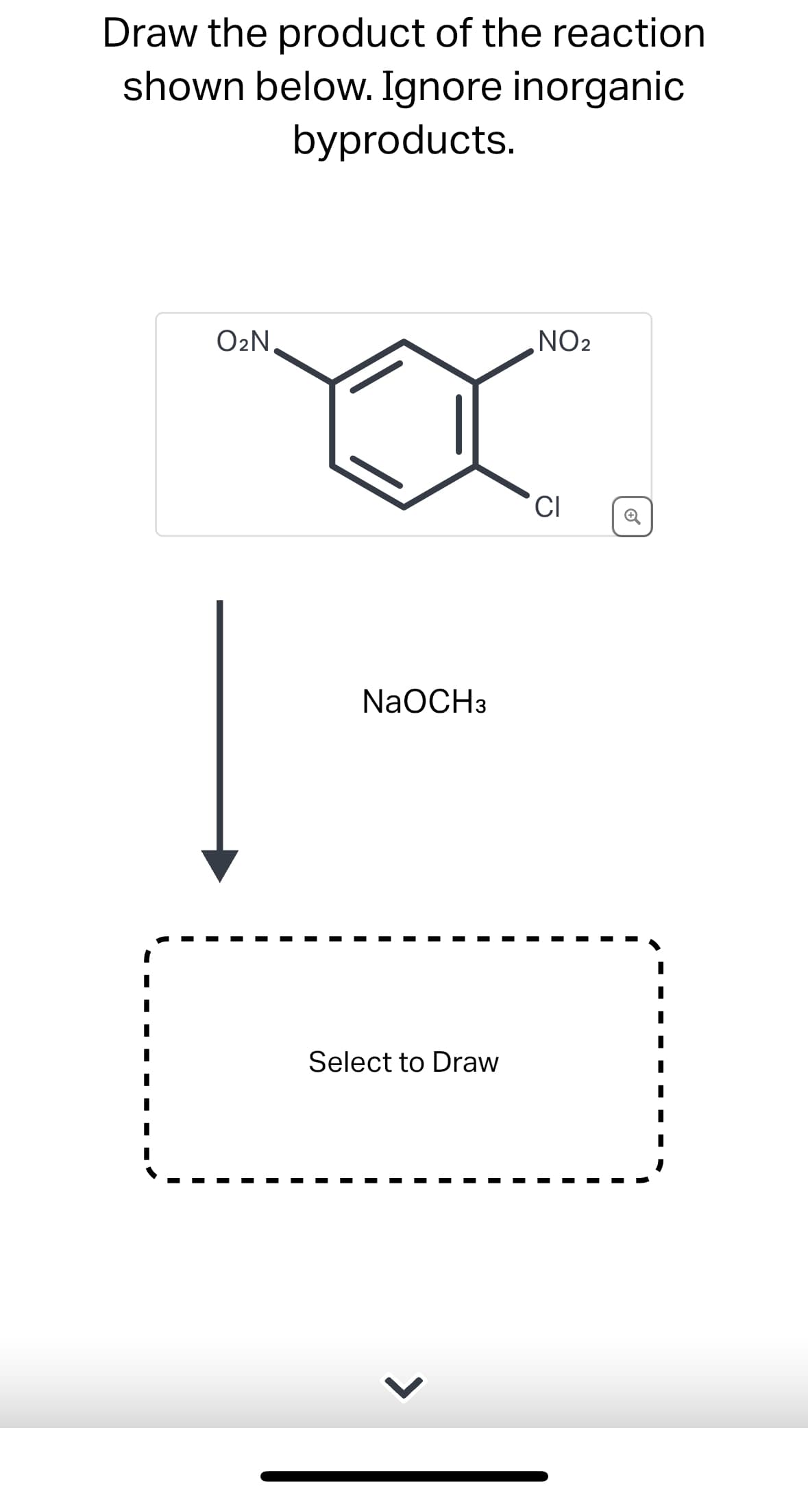 Draw the product of the reaction
shown below. Ignore inorganic
byproducts.
O₂N
NaOCH3
Select to Draw
NO₂
CI