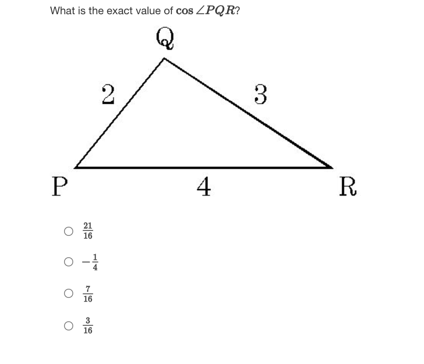 What is the exact value of cos ZPQR?
3
4
R
21
16
1
7
16
3
16
H/4
