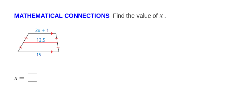 MATHEMATICAL CONNECTIONS Find the value of x .
3x + 1
12.5
15
X=
