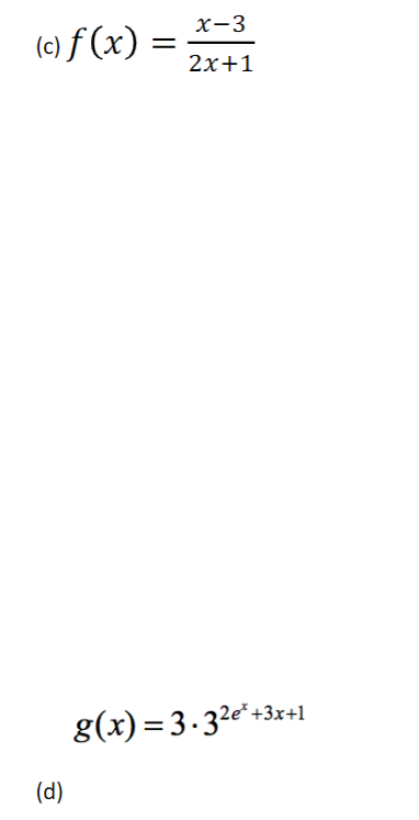X-3
(c) f (x) =
2x+1
g(x)= 3.32e* +3x+1
(d)
