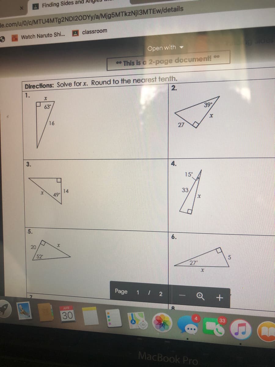 Finding Sides and Al
le.com/u/0/c/MTU4MT92ND120DYY/a/Mjg5MTkzNj13MTEwW/details
classroom
Watch Naruto Shi...
gSides
Open with
* This Is a 2-page document!
Directions: Solve for x. Round to the nearest tenth.
2.
1.
63
39
16
27
3.
4.
15°
14
49
5.
6.
20
52
27
Page
1 / 2
APR
30
MacBook Pro
