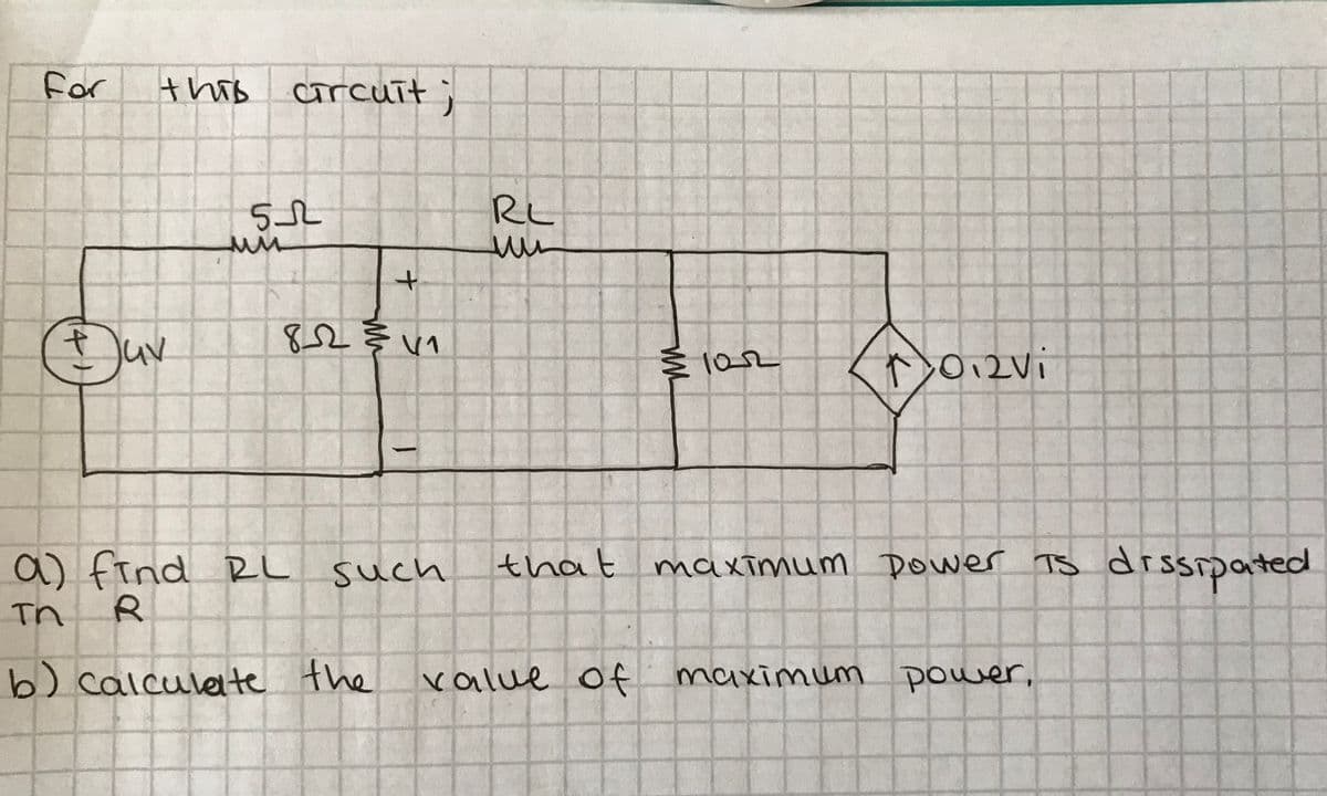 for
this corcuit;
RL
Doizvi
102
012Vi
a) find RL such
that
maximum Dower TS drsspated
Tn
b) calculete
the
value of maximum power,
