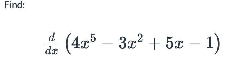 Find:
d
(4x
5 – 3x? + 5x – 1)
dx
