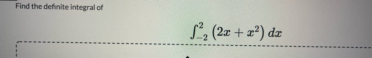 Find the definite integral of
S2 (2x + x2) dx
