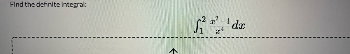 Find the definite integral:
dx
x4
