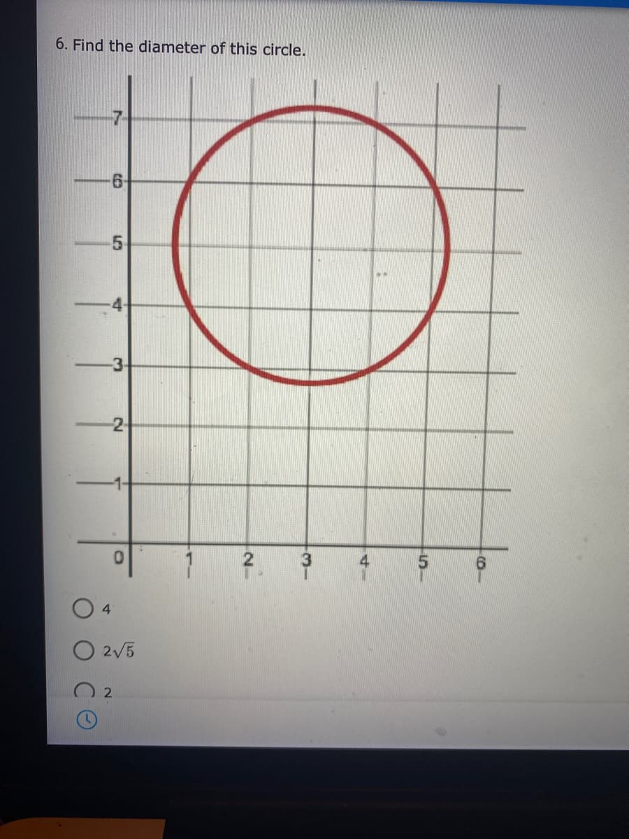 6. Find the diameter of this circle.
4-
4
4.
O 2V5
3)
2.
