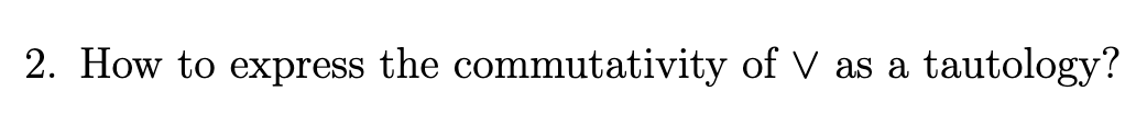 How to express the commutativity of V as a tautology?
