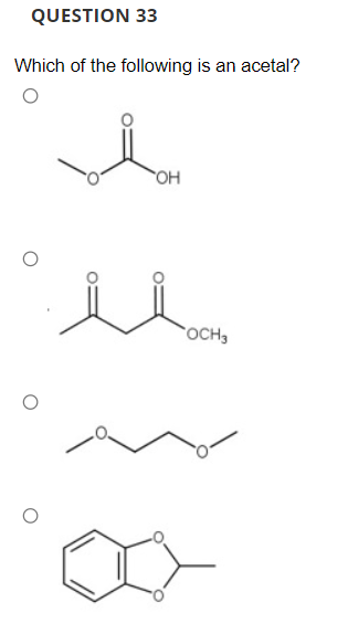 QUESTION 33
Which of the following is an acetal?
OH
OCH3
