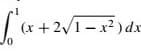 (x + 2/1 - x2 ) dx
