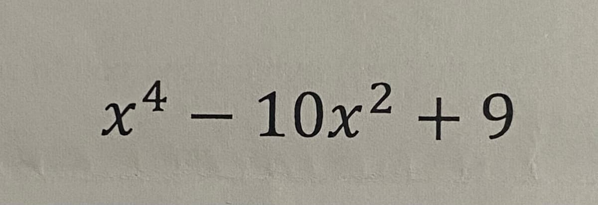 x4 -
10x2 + 9
