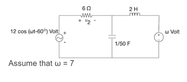 2 H
m
ww.
+ v2
w Volt
12 cos (wt-60°) Volt +
1/50 F
Assume that w = 7
