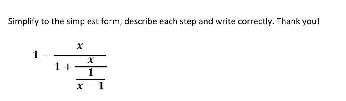 Simplify to the simplest form, describe each step and write correctly. Thank you!
1-
#
1 +
X
1
x − 1