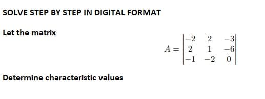 SOLVE STEP BY STEP IN DIGITAL FORMAT
Let the matrix
Determine characteristic values
-2 2
1
-2
~
A = 2
1