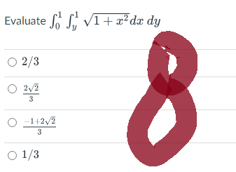 Evaluate √1 + x² dx dy
○ 2/3
O 2√2
3
O −1+2√2
3
O 1/3
8