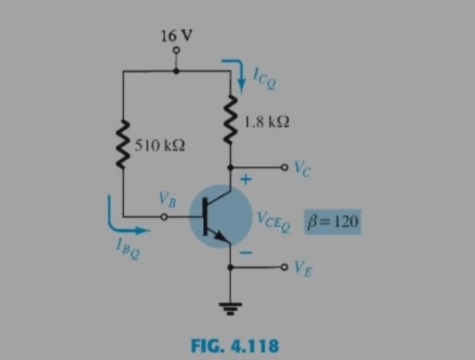 16 V
1.8 k2
510 k2
Vc
VB
VCEO B= 120
IBQ
oVE
FIG. 4.118
