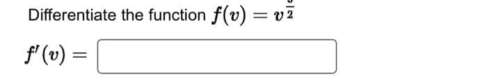 Differentiate the function f(v):
f' (v) =
DIN
= บ.