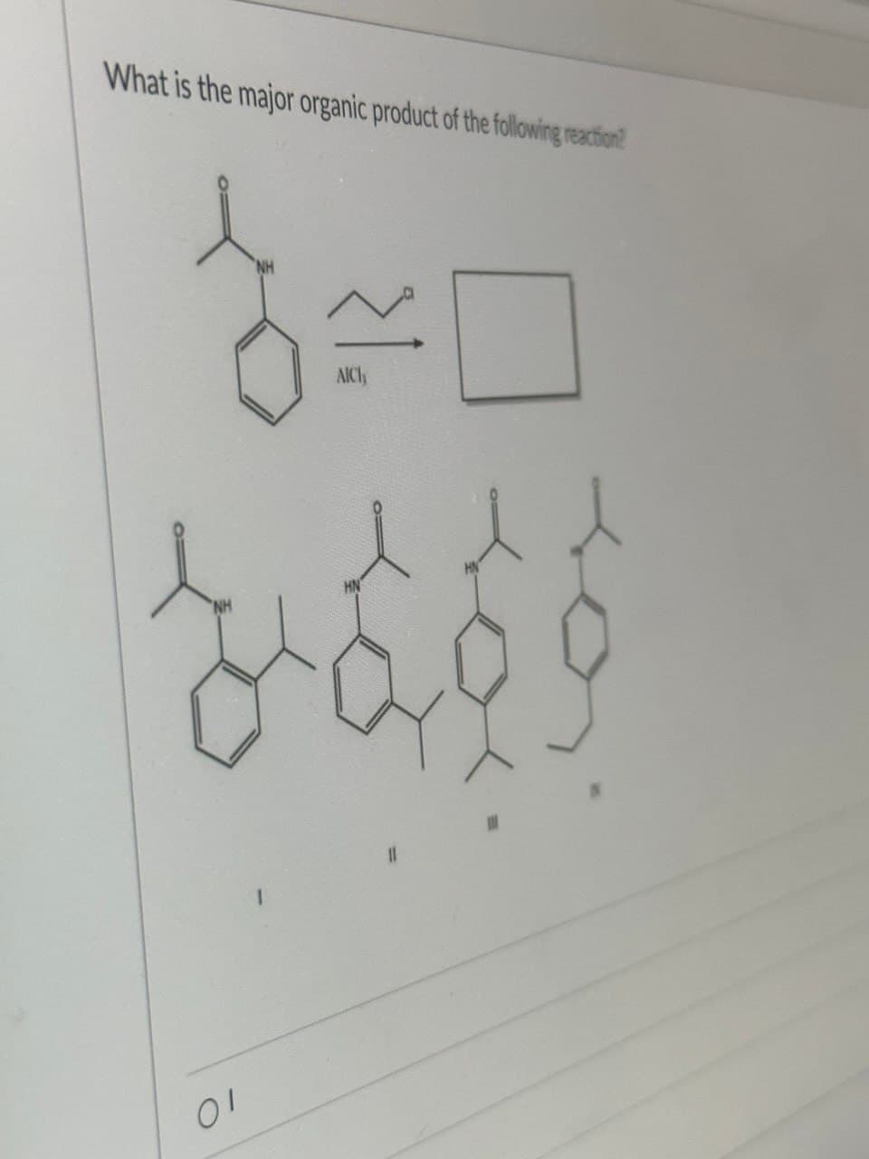 What is the major organic product of the following reaction?
01
NH
NH
AICI