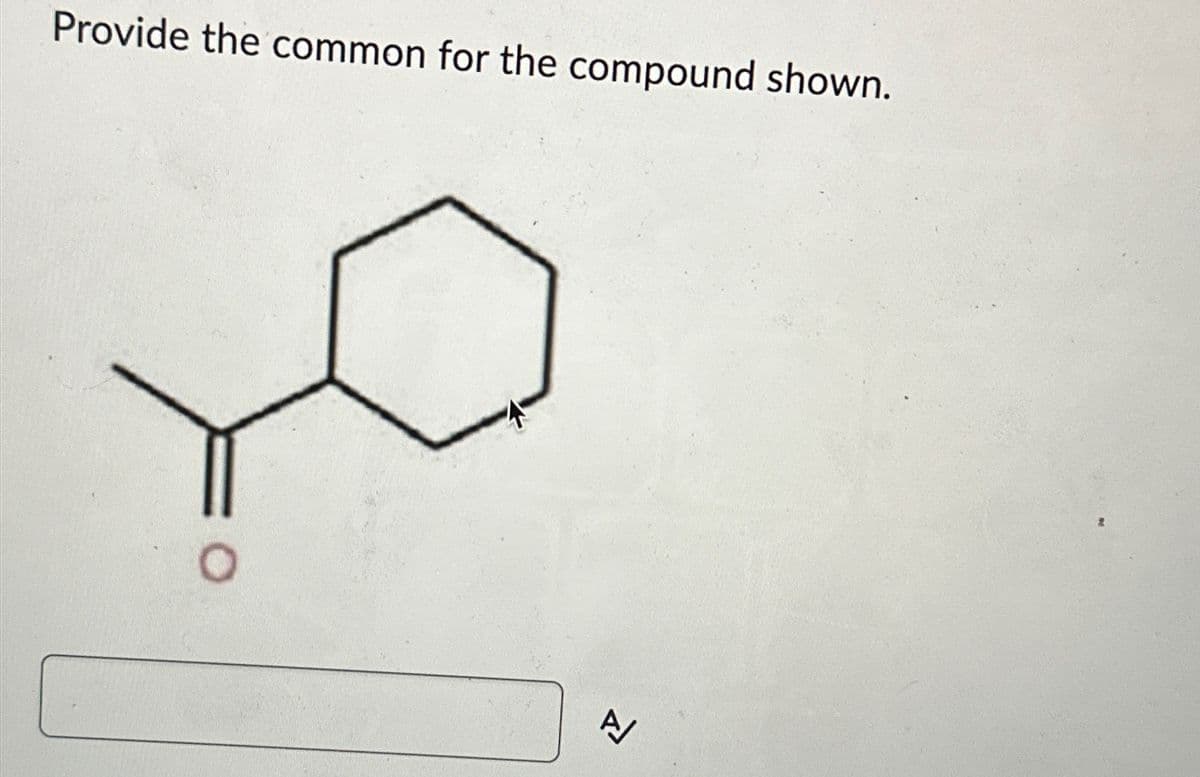 Provide the common for the compound shown.
A