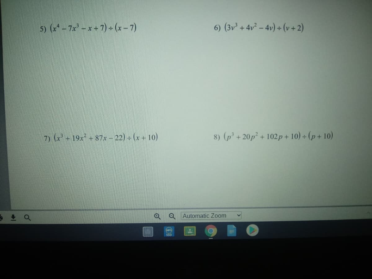 5) (x* - 7x -x+7) - (x – 7)
6) (3v³ + 4v² – 4v) + (v+ 2)
7) (-19x+87x – 22) - (x + 10)
8) (p³ + 20p² + 102p + 10) ÷ (p+ 10)
Q Automatic Zoom
MPS
