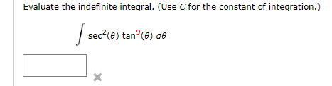 Evaluate the indefinite integral. (Use C for the constant of integration.)
| sec?(e) tan (e) de
