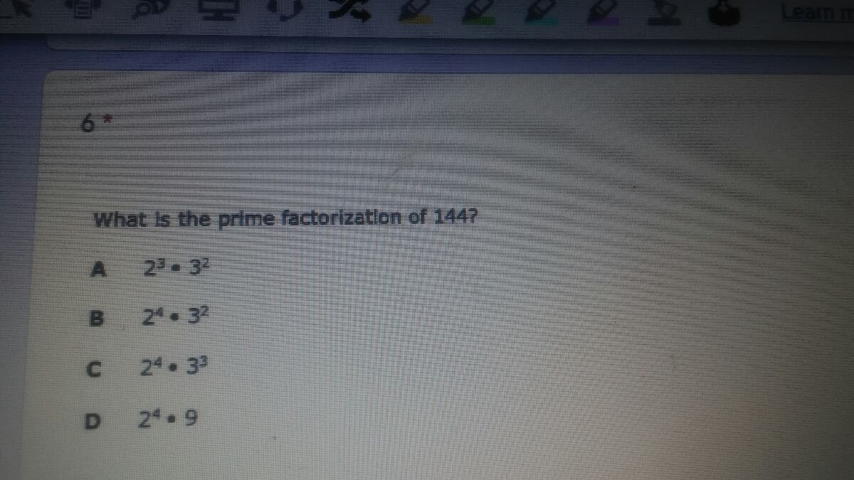 Learn m
What Is the prime factorization of 1447
A 2 3
B 2 3
24 3
D
2 9
TH
