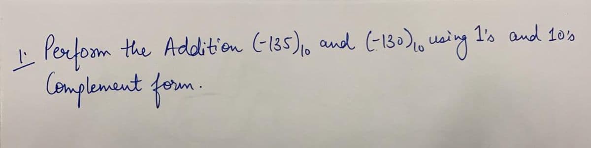 Perfoom
the Addition (135)o and (-130)io uaing 1's and 105
Complenent forom.
