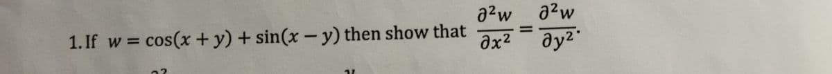 1. If w = cos(x + y) + sin(x - y) then show that
a²w
2²w
əx² дуг
=