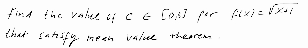 Find the vale of CE CoB] for flx)=x
that satisfy
mean
value theorem.
