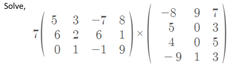 Solve,
9 7
0 3
0 5
– 9 1 3
-8
3 -7 8
6 2
0 1
5
5
7
1
4
-1 9
|
